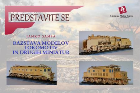 Razstava modelov lokomotiv in drugih miniatur- razstavlja Janko Samsa